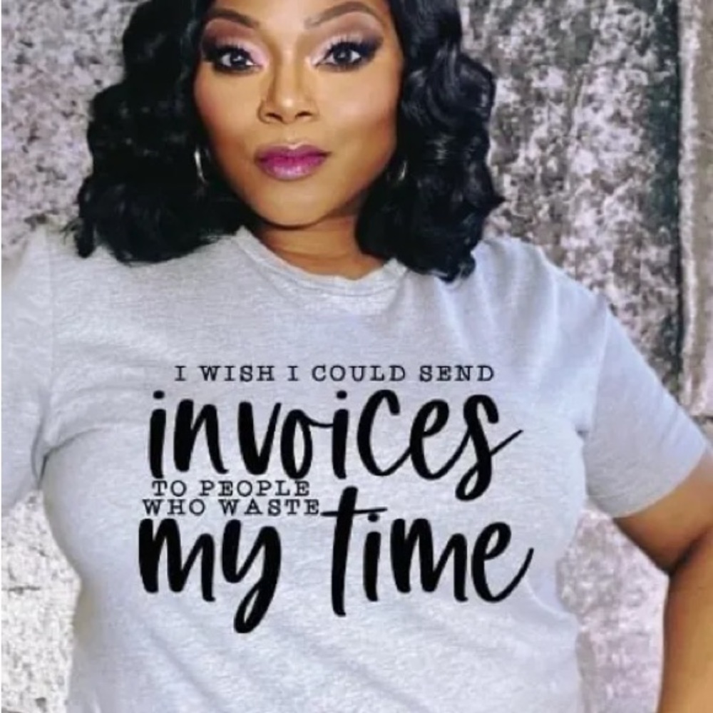 I wish I could send invoices to people who waste my time tee shirt